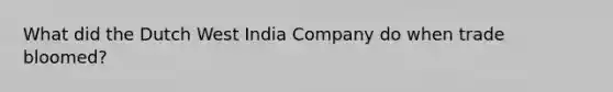 What did the Dutch West India Company do when trade bloomed?