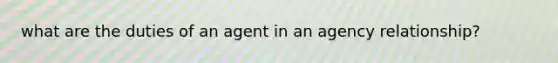 what are the duties of an agent in an agency relationship?