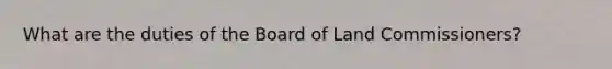 What are the duties of the Board of Land Commissioners?