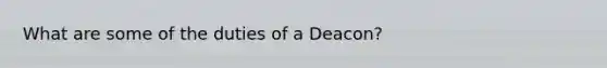 What are some of the duties of a Deacon?