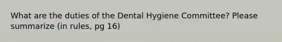 What are the duties of the Dental Hygiene Committee? Please summarize (in rules, pg 16)