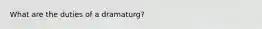 What are the duties of a dramaturg?
