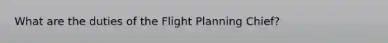 What are the duties of the Flight Planning Chief?