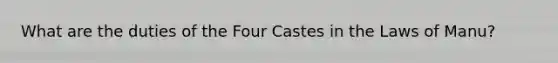 What are the duties of the Four Castes in the Laws of Manu?