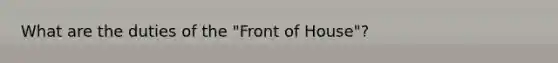 What are the duties of the "Front of House"?