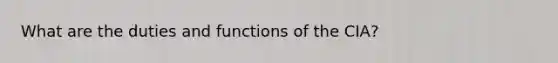 What are the duties and functions of the CIA?