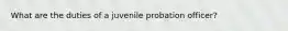 What are the duties of a juvenile probation officer?