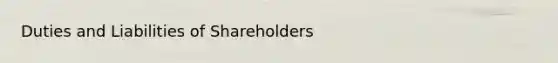 Duties and Liabilities of Shareholders