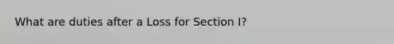 What are duties after a Loss for Section I?