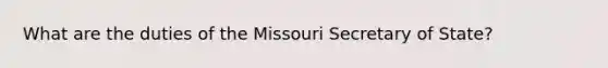 What are the duties of the Missouri Secretary of State?