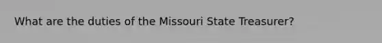 What are the duties of the Missouri State Treasurer?