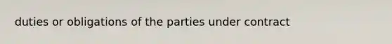 duties or obligations of the parties under contract