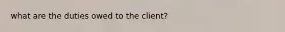 what are the duties owed to the client?