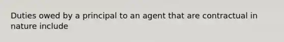 Duties owed by a principal to an agent that are contractual in nature include