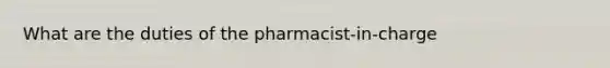 What are the duties of the pharmacist-in-charge