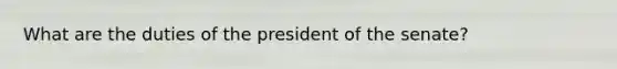 What are the duties of the president of the senate?