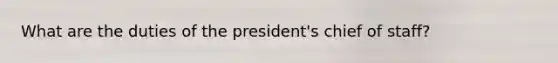 What are the duties of the president's chief of staff?