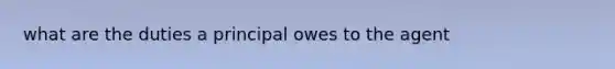 what are the duties a principal owes to the agent