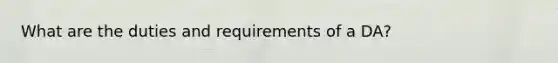 What are the duties and requirements of a DA?