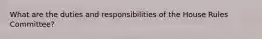 What are the duties and responsibilities of the House Rules Committee?