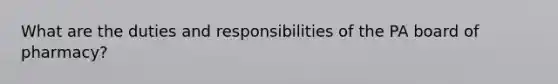 What are the duties and responsibilities of the PA board of pharmacy?