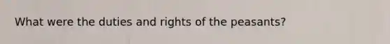 What were the duties and rights of the peasants?