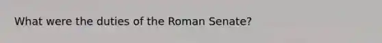 What were the duties of the Roman Senate?