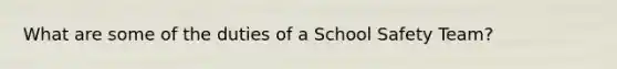 What are some of the duties of a School Safety Team?