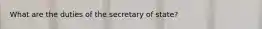 What are the duties of the secretary of state?