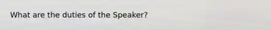 What are the duties of the Speaker?