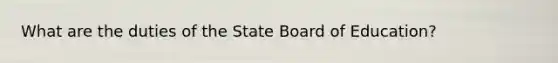 What are the duties of the State Board of Education?