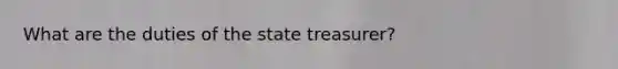 What are the duties of the state treasurer?