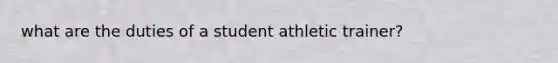 what are the duties of a student athletic trainer?