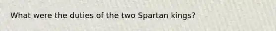 What were the duties of the two Spartan kings?