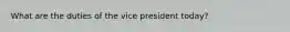 What are the duties of the vice president today?