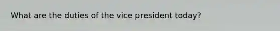 What are the duties of the vice president today?