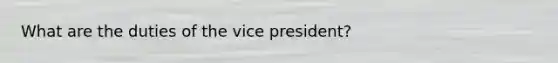 What are the duties of the vice president?