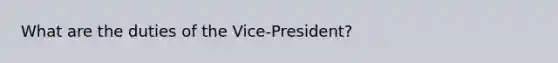 What are the duties of the Vice-President?