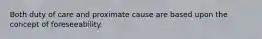 Both duty of care and proximate cause are based upon the concept of foreseeability.