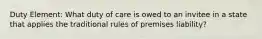 Duty Element: What duty of care is owed to an invitee in a state that applies the traditional rules of premises liability?