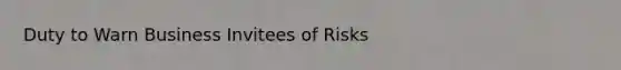 Duty to Warn Business Invitees of Risks