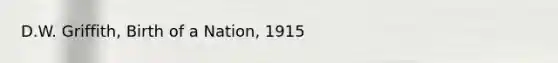 D.W. Griffith, Birth of a Nation, 1915