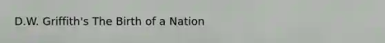 D.W. Griffith's The Birth of a Nation