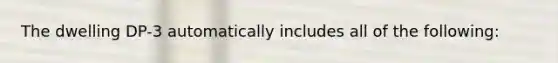 The dwelling DP-3 automatically includes all of the following: