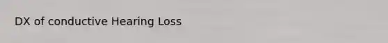 DX of conductive Hearing Loss