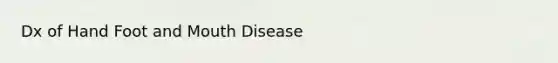 Dx of Hand Foot and Mouth Disease