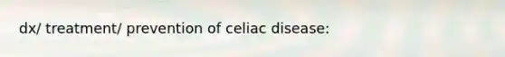 dx/ treatment/ prevention of celiac disease: