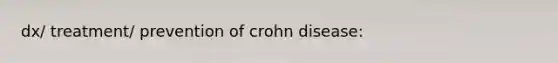 dx/ treatment/ prevention of crohn disease: