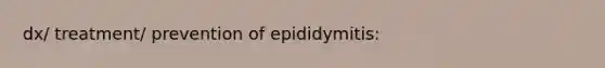 dx/ treatment/ prevention of epididymitis: