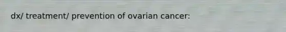 dx/ treatment/ prevention of ovarian cancer: